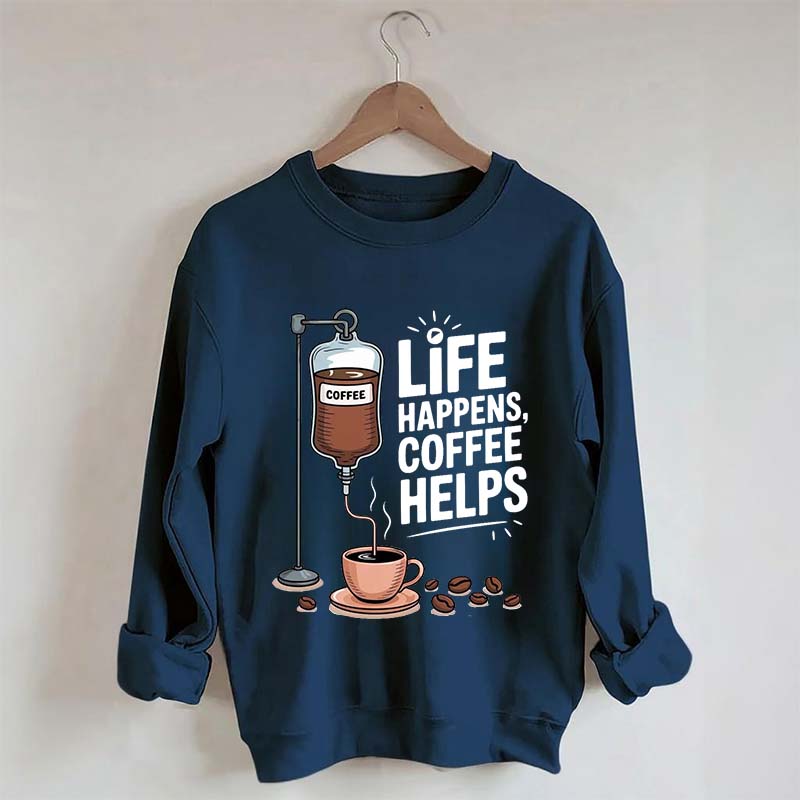 Life Happens Coffee Helps Funny Sweatshirt