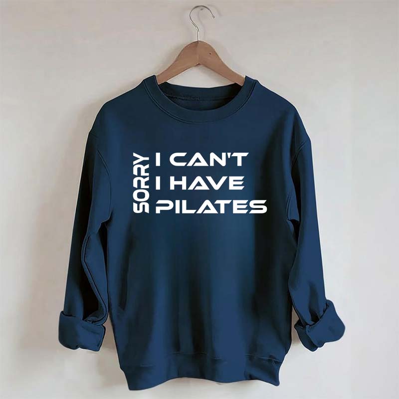 Sorry I Can I Have Pilates Workout Sweatshirt