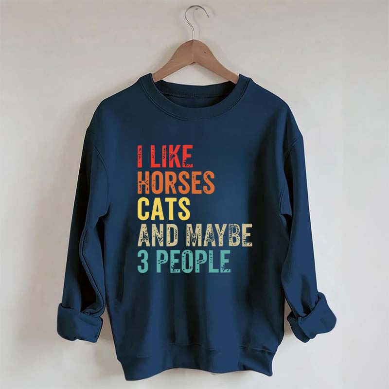 I Like Horses Cats And Maybe 3 People Sweatshirt