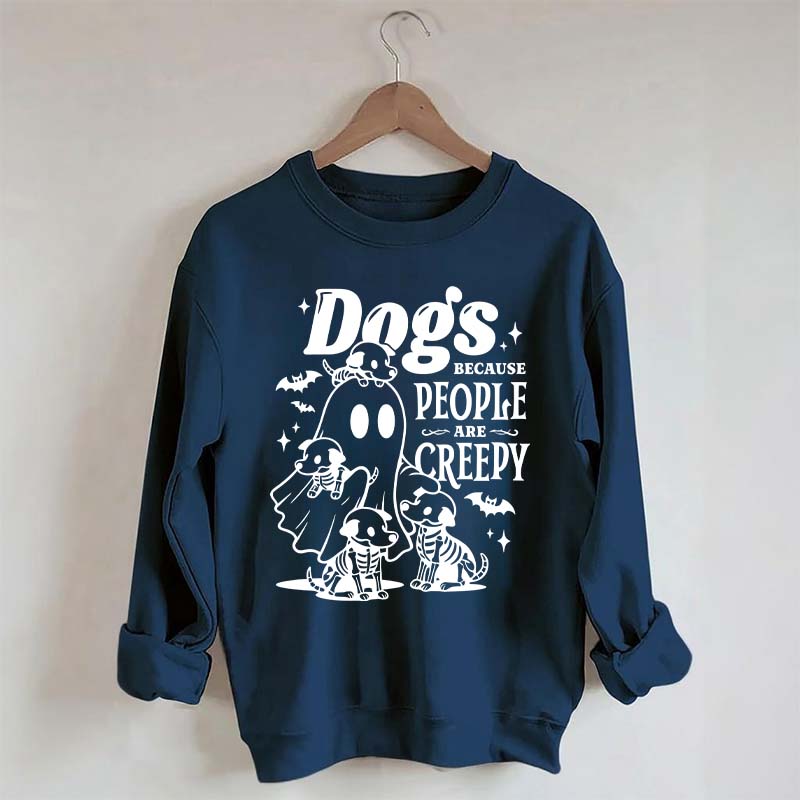 Dogs Because People Are Creepy Mom Sweatshirt