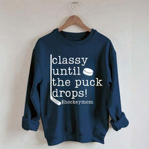 Classy Until the Puck Drops Mom Sweatshirt