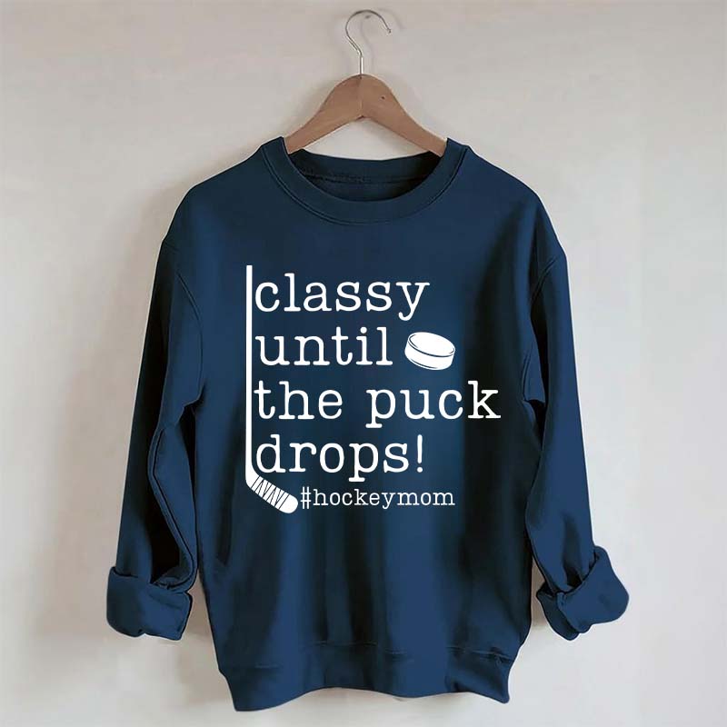 Classy Until the Puck Drops Mom Sweatshirt