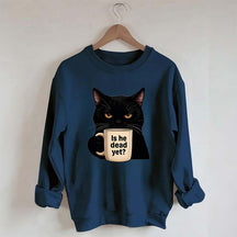 Is He Dead Yet Black Cat Sweatshirt