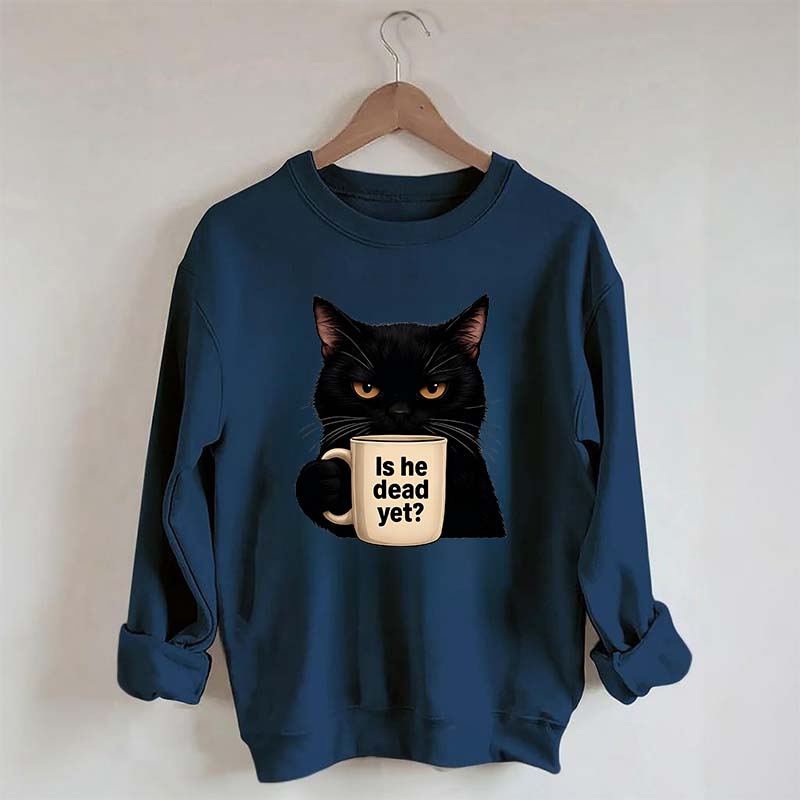 Is He Dead Yet Black Cat Sweatshirt