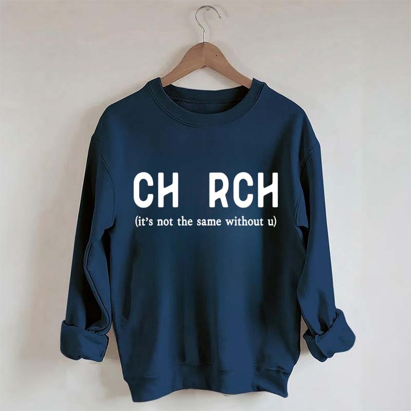 Church It's Not The Same Without U Sweatshirt