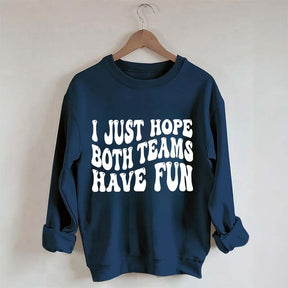 I Just Hope Both Teams Have Fun Sweatshirt