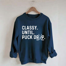 Classy Until Puck Drop Hockey Lover Sweatshirt