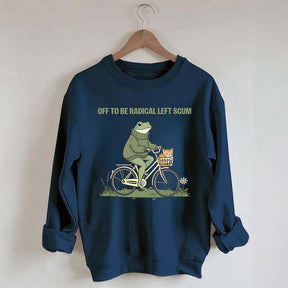 Off To Be Radical Left Scum Sweatshirt