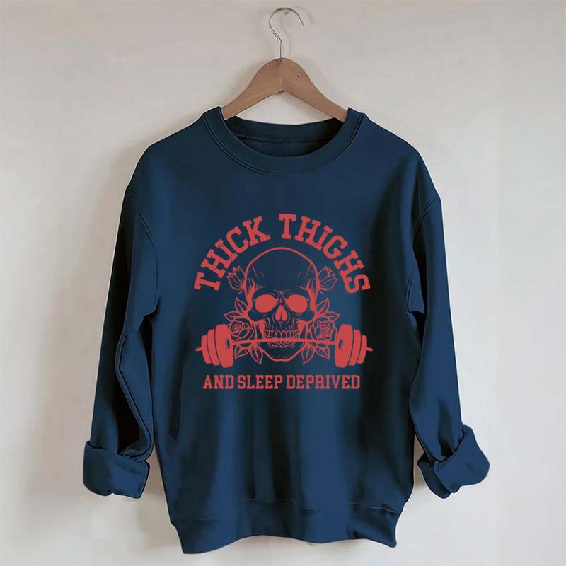 Thick Thighs and Sleep Deprived Weightlifting Sweatshirt