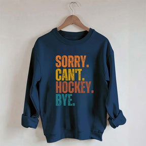 Funny Sorry Can't Hockey Bye Sweatshirt