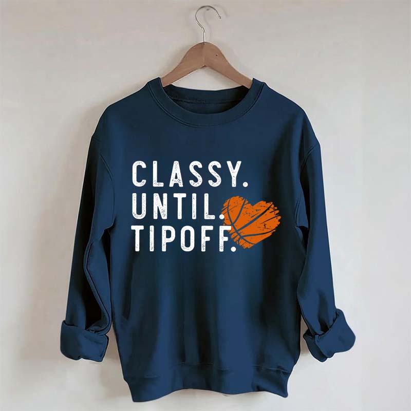 Classy Until Tipoff Basketball Mom Sweatshirt