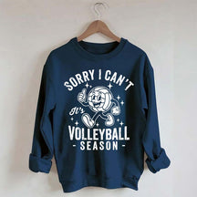 Sorry I Can't It's Volleyball Season Sweatshirt