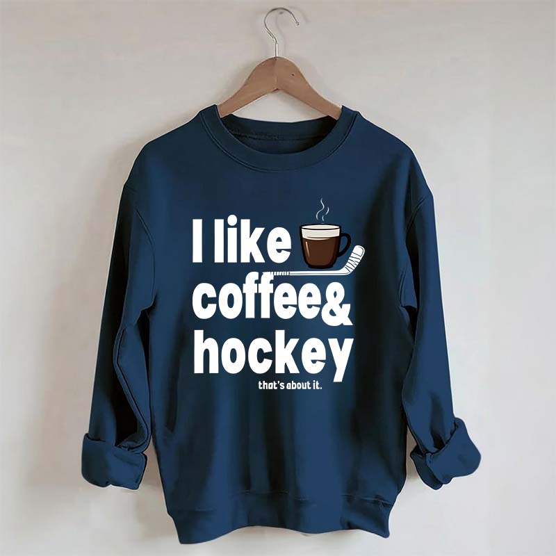 I Like Coffee And Hockey Sweatshirt