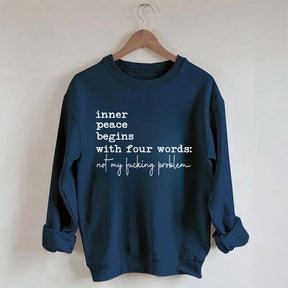 Sarcastic Inner Peace Begins With Four Words Sweatshirt