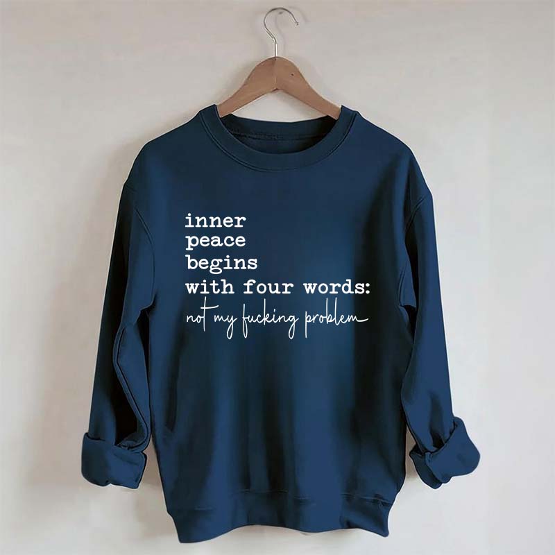 Sarcastic Inner Peace Begins With Four Words Sweatshirt
