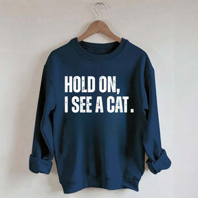 Hold On I See A Cat Sweatshirt