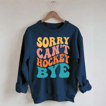 Comfort Colors Sorry Can't Hockey Bye Sweatshirt