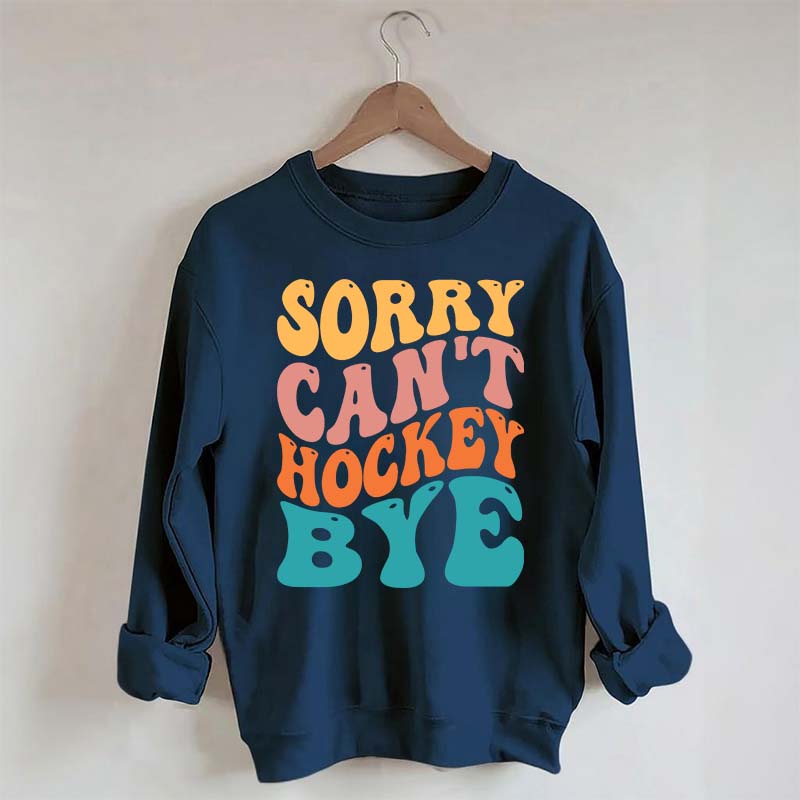 Comfort Colors Sorry Can't Hockey Bye Sweatshirt