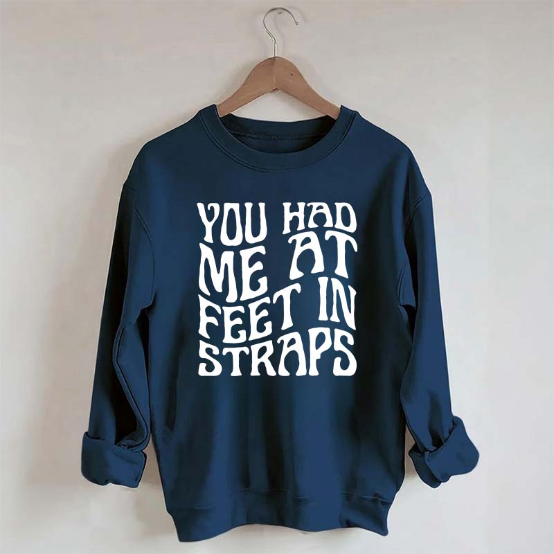 You Had Me At Feet In Straps Pilates Sweatshirt