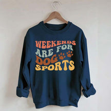 Weekends Are for Dog Sports Sweatshirt