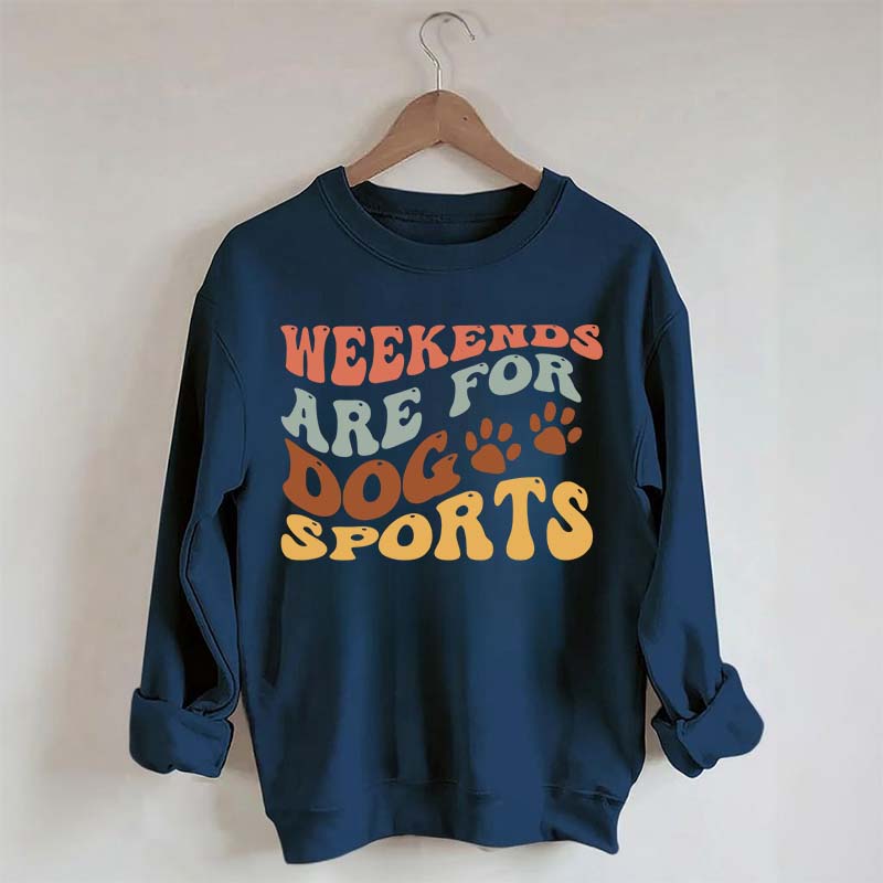 Weekends Are for Dog Sports Sweatshirt