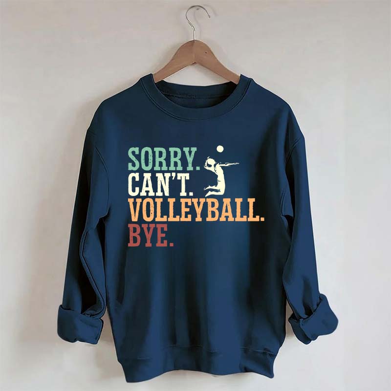 Sorry Can't Volleyball Bye Player Sweatshirt