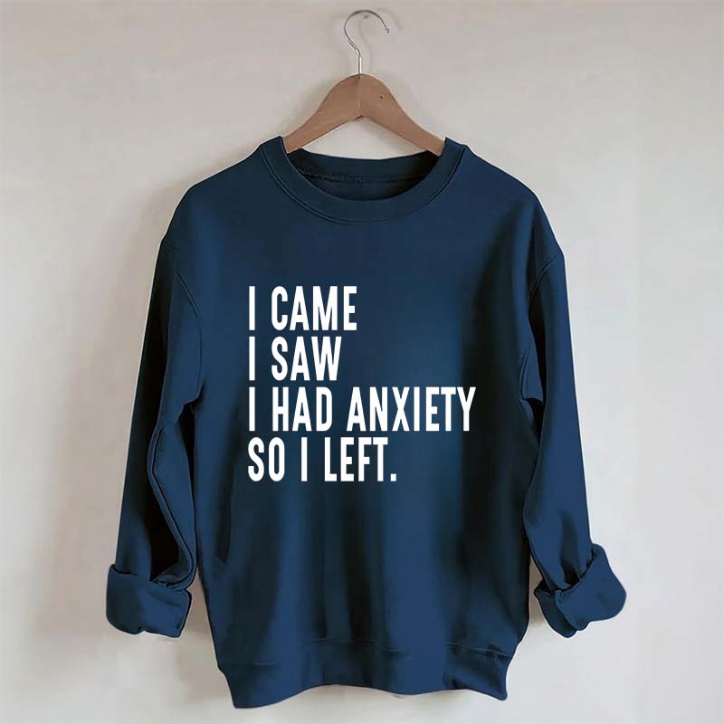 I Came I Saw I Had Anxiety So I Left Sweatshirt