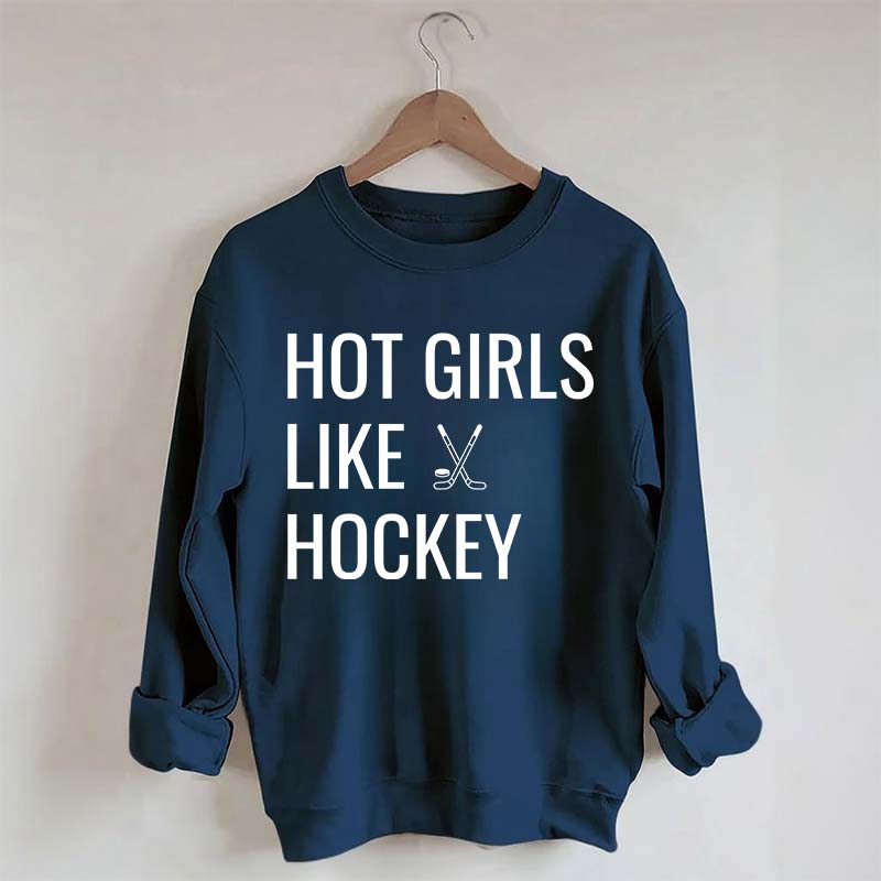 Hot Girls Like Hockey Sweatshirt