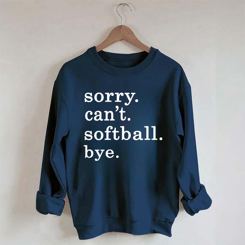 Sorry Can't Softball Bye Sweatshirt