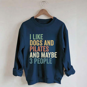 I Like Dogs And Pilates And Maybe 3 People Sweatshirt