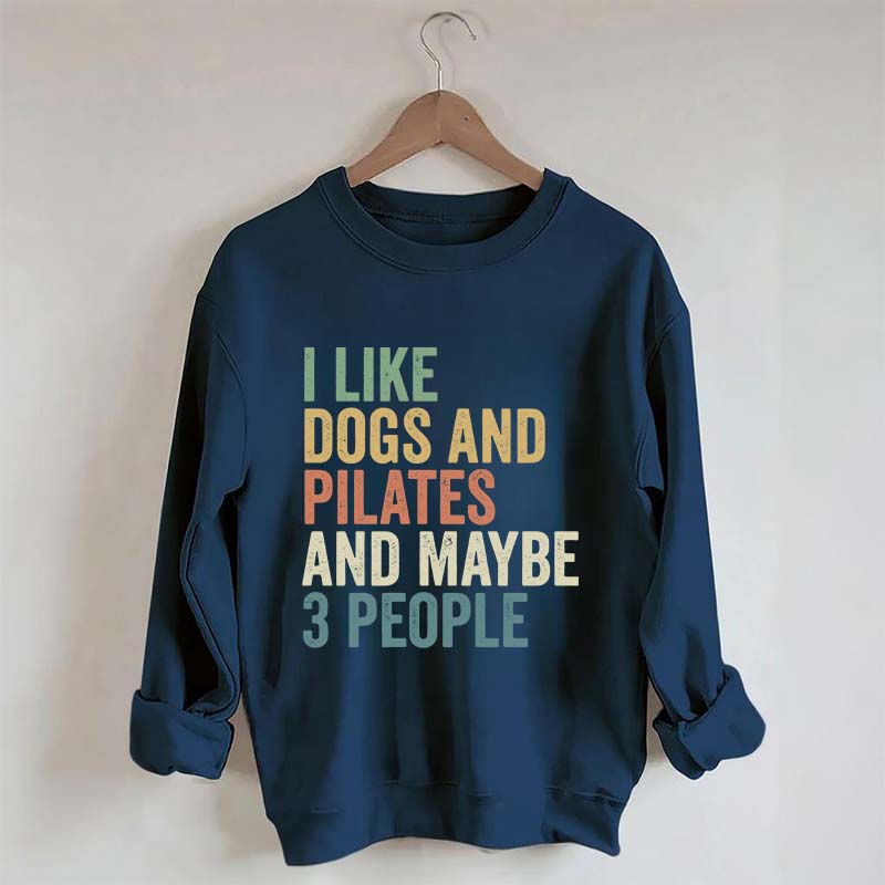 I Like Dogs And Pilates And Maybe 3 People Sweatshirt