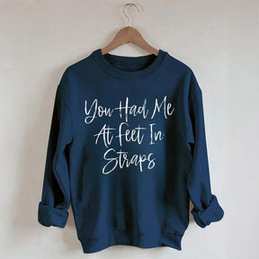 You Had Me At Feet In Straps Pilates Sweatshirt