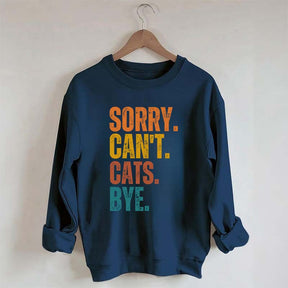 Sorry Can't Cats Bye Sweatshirt