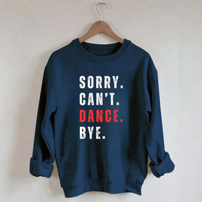 Sorry Can't Dance Bye Sweatshirt