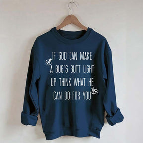 Funny If God Can Make A Bug's Butt Light Up Think What He Can Do For You Sweatshirt