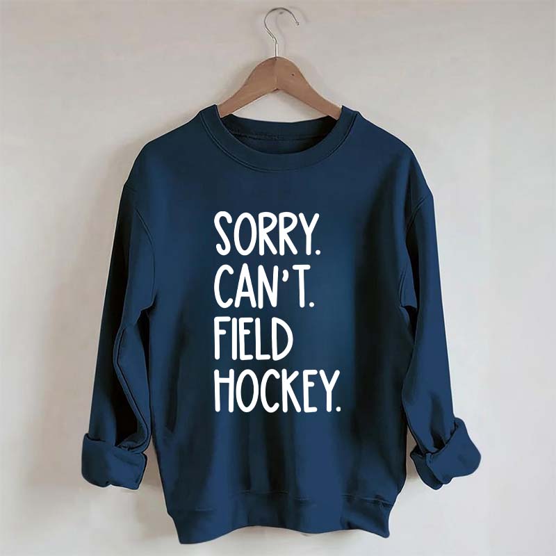 Sorry Can't Field Hockey Life Sweatshirt
