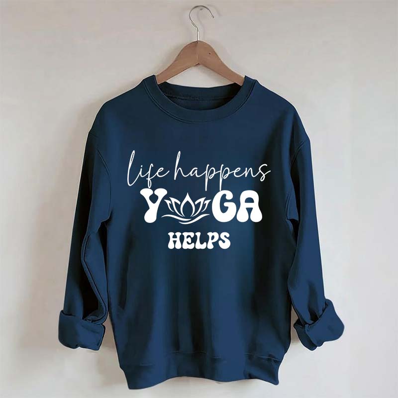 Life Happens Yoga Helps Quotes Sweatshirt