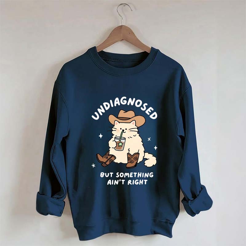 Undiagnosed But Something Ain't Right Cat Sweatshirt