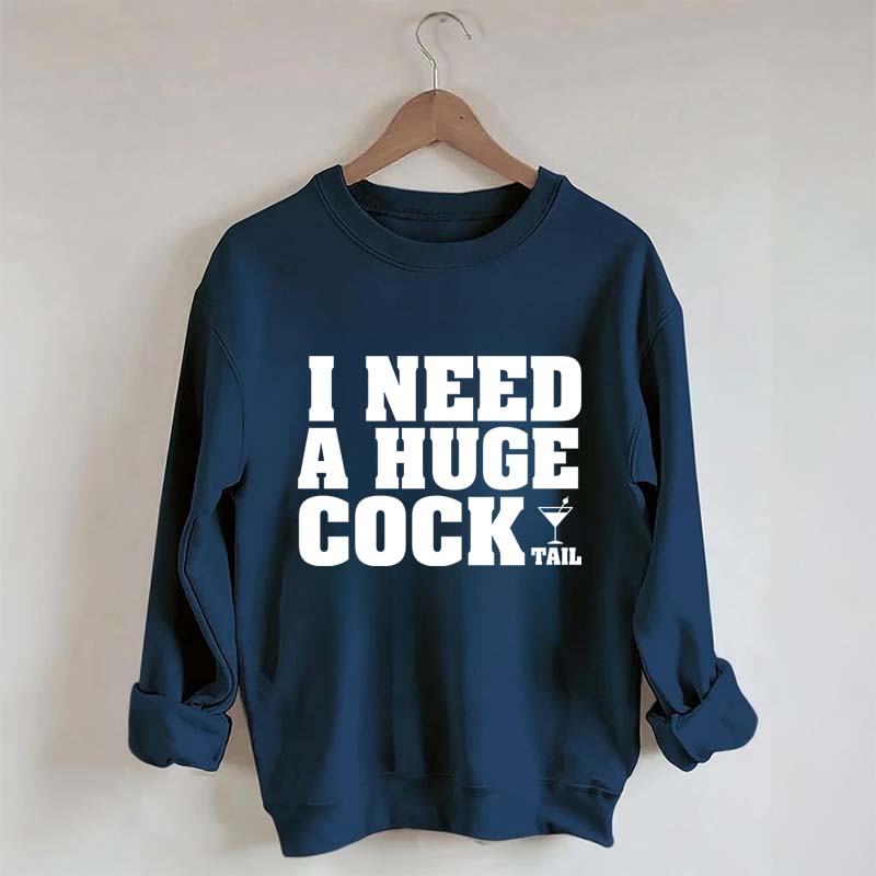 I Need A Huge Cock Tall Sweatshirt