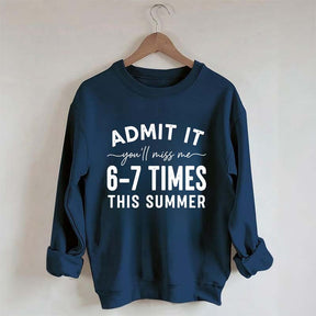 Admit It You'll Miss Me 6-7 Times This Summer Sweatshirt