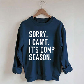 Sorry I can’t It‘’s Comp Season Sweatshirt