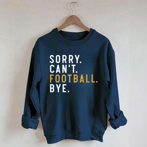 Sorry Can't Football Bye Sweatshirt