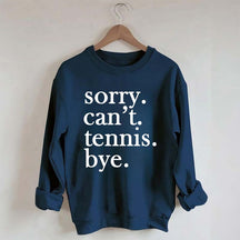 Sorry Can't Tennis Bye Sweatshirt