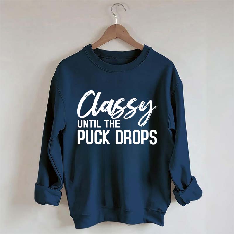 Classy Until The Puck Drops Hockey Mom Sweatshirt