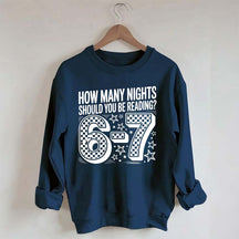 How Many Nights Should You Be Reading 6 7 Meme Sweatshirt