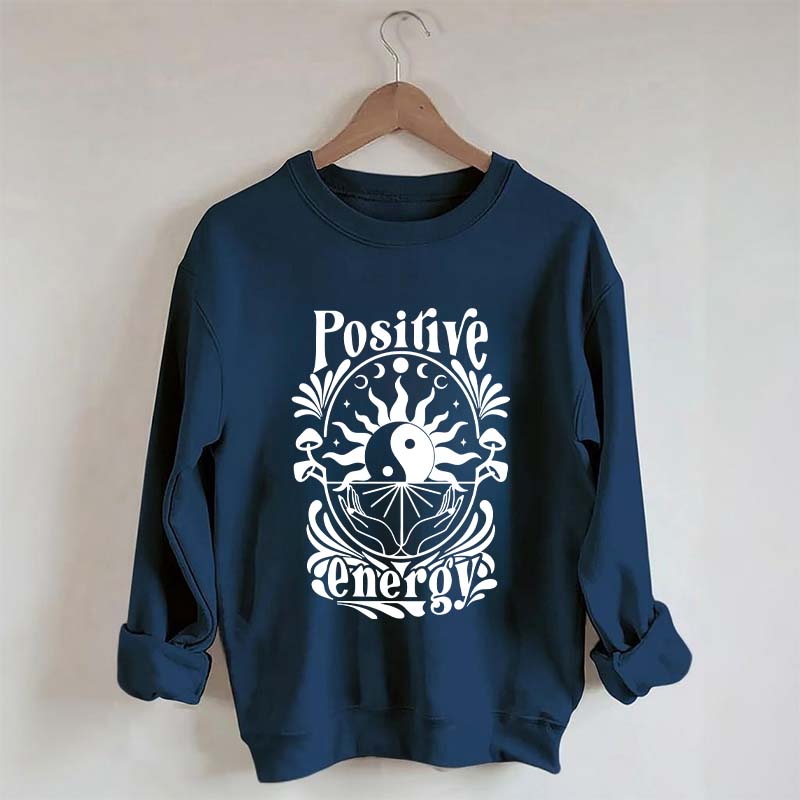 Positive Energy Motivational Menthal Healht Sweatshirt