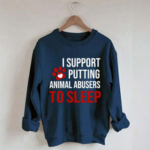I Support Putting Animal Abusers To Sleep Sweatshirt