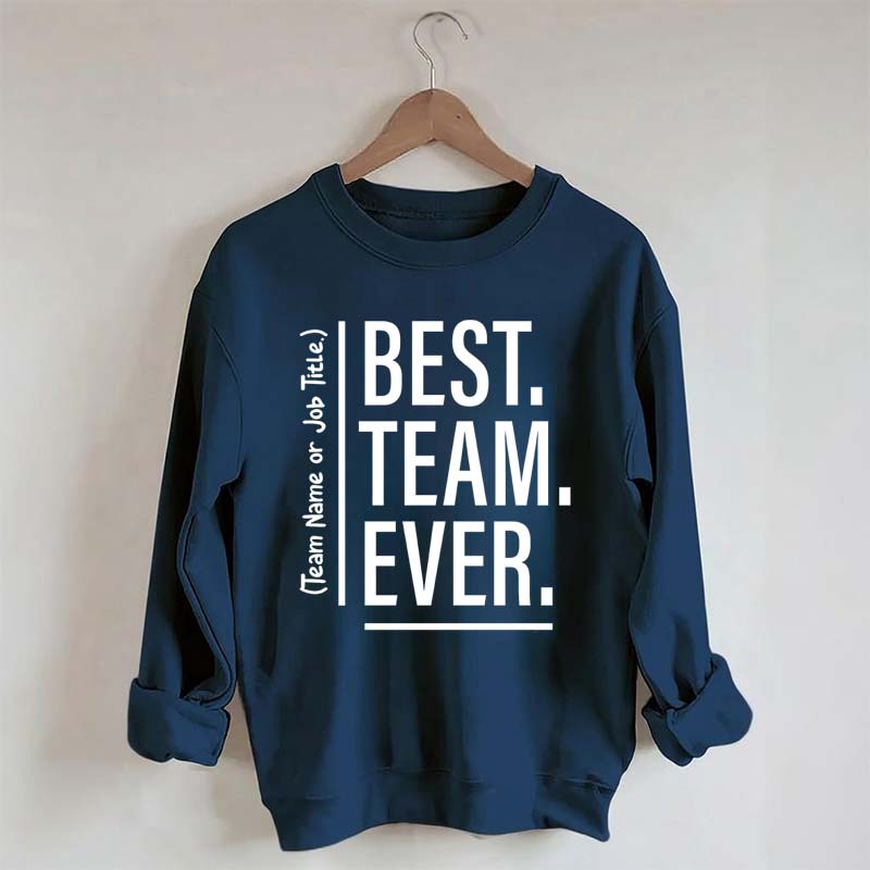 Customize Best Team Ever Sweatshirt