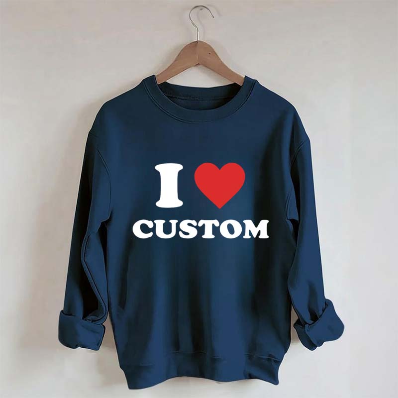 I Love Custom Sweatshirt