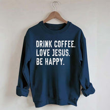 Retro Drink Coffee Love Jesus Be Happy Sweatshirt